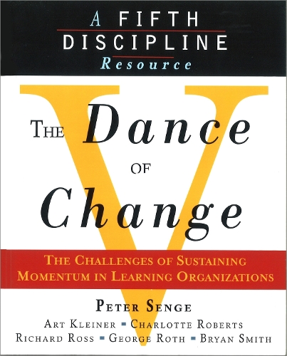 Бумажная книга «The Dance of Change: The Challenges of Sustaining Momentum in Learning Organizations (A Fifth Discipline Resource)», авторов Арт Клейнер, Брайан Смит, Шарлотта Робертс, Геро Рот, Питер М. Сенге, Ричард Росс - фото №1