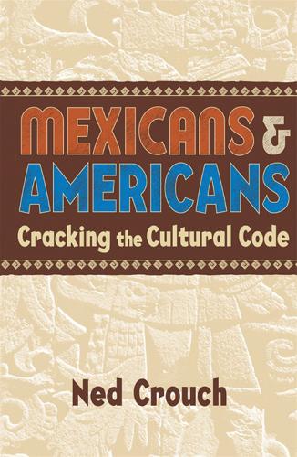 Бумажная книга «Mexicans & Americans: Cracking the Cultural Code», автор Нед Крауч - фото №1