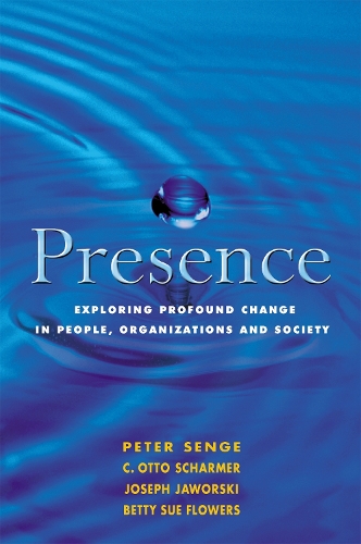 Паперова книга «Presence: Exploring Profound Change in People, Organizations and Society», авторів Бетті Сью Флауерс, Отто Шармер, Джозеф Яворскі, Пітер М. Сенге - фото №1