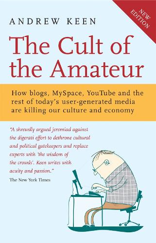 Бумажная книга «The Cult of the Amateur: How blogs, MySpace, YouTube and the rest of today's user-generated media are killing our culture and economy», автор Эндрю Кин - фото №1
