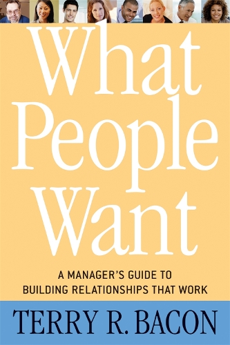 Бумажная книга «What People Want: A Manager's Guide to Building Relationships That Work», автор Терри Р. Бэкон - фото №1