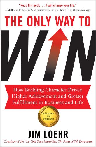 Бумажная книга «The Only Way to Win: How Building Character Drives Higher Achievement and Greater Fulfilment in Business and Life», автор Джим Лор - фото №1