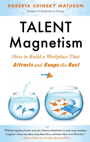 Бумажная книга «Talent Magnetism: How to Build a Workplace That Attracts and Keeps the Best», автор Роберта Чински Матусон - фото №1