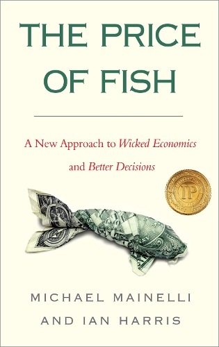 Бумажная книга «The Price of Fish: A New Approach to Wicked Economics and Better Decisions», авторов Ян Харрис, Майкл Майнелли - фото №1