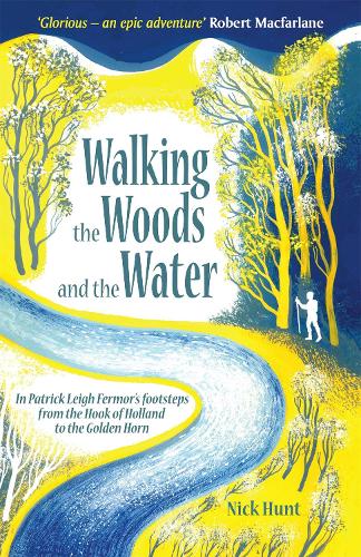 Бумажная книга «Walking the Woods and the Water: In Patrick Leigh Fermor's Footsteps from the Hook of Holland to the Golden Horn», автор Ник Хант - фото №1