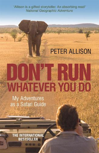 Бумажная книга «DON'T RUN, Whatever You Do: My Adventures as a Safari Guide», автор Питер Эллисон - фото №1