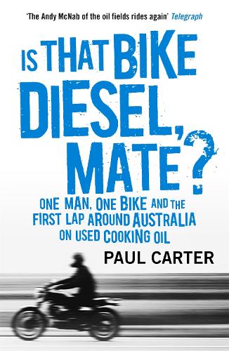 Паперова книга «Is that Bike Diesel, Mate?: One Man, One Bike, and the First Lap Around Australia on Used Cooking Oil», автор Пол Картер - фото №1