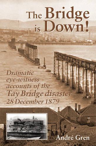 Бумажная книга «The Bridge is Down!: Dramatic Eye-witness Accounts of the Tay Bridge Disaster», автор Андре Грен - фото №1