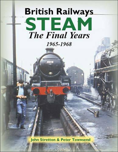 Бумажная книга «British Railways Steam: The Final Years 1965-1968», авторов Джон Стреттон, Питер Таунсенд - фото №1