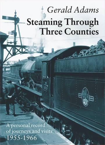 Бумажная книга «Steaming Through Three Counties: A Personal Record of Journeys and Visits 1955-1966», автор Джеральд Адамс - фото №1