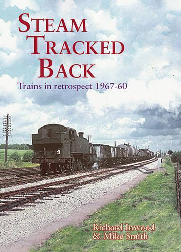 Бумажная книга «Steam Tracked Back: Trains in Retrospective 1967-1960», авторов Майк Смит, Ричард Инвуд - фото №1