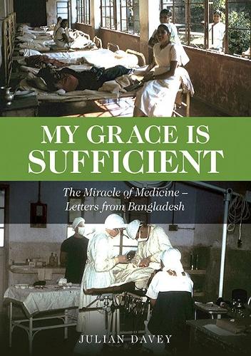 Бумажная книга «My Grace is Sufficient: The Miracle of Medicine - Letters from Bangladesh», автор Джулиан Дэйви - фото №1