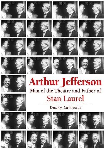 Бумажная книга «Arthur Jefferson: Man of the Theatre and Father of Stan Laurel», автор Дэнни Лоуренс - фото №1