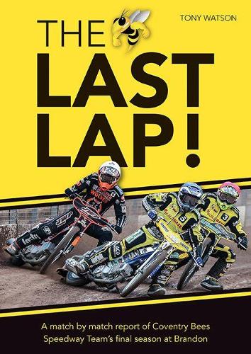 Бумажная книга «The Last Lap!: A Match by Match Report of Coventry Bees Speedway Team's Final Season at Brandon», автор Тони Уотсон - фото №1