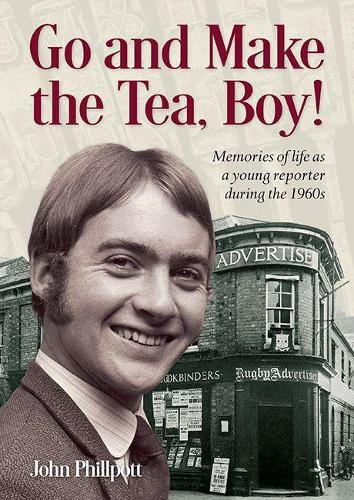 Бумажная книга «Go and Make the Tea, Boy!: Memories of life as a young reporter during the 1960s», автор Джон Филлпотт - фото №1