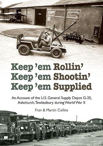 Бумажная книга «Keep'em Rollin' Keep'em Shootin' Keep'em Supplied: An Account of the U.S. General Supply Depot G-25, Ashchurch, Tewkesbury during World War II», автор Фрэн Коллинз - фото №1