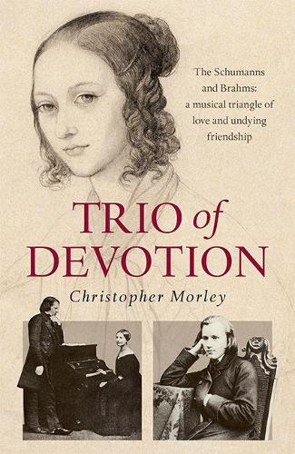 Паперова книга «Trio of Devotion: The Schumanns and Brahms: A Musical Triangle of Love and Undying Friendship», автор Крістофер Морлі - фото №1