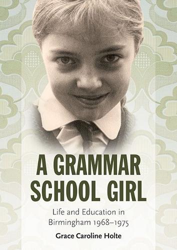 Бумажная книга «A Grammar School Girl: Life and Education in Birmingham 1968-1975», автор Грейс Каролина Холте - фото №1