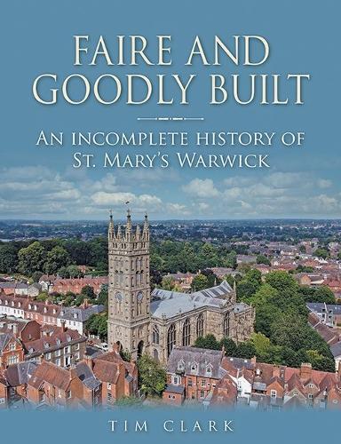 Бумажная книга «Faire and Goodly Built: An incomplete History of St. Mary's Warwick», автор Тим Кларк - фото №1