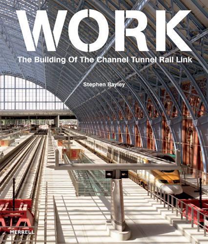 Бумажная книга «Work: The Building of the Channel Tunnel Rail Link», автор Стивен Бэйли - фото №1