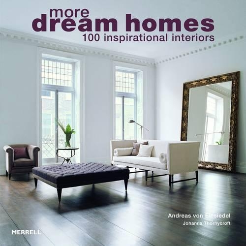 Паперова книга «More Dream Homes: 100 Inspirational Interiors», авторів Андреас фон Айнзідель, Йоханна Торнікрофт - фото №1