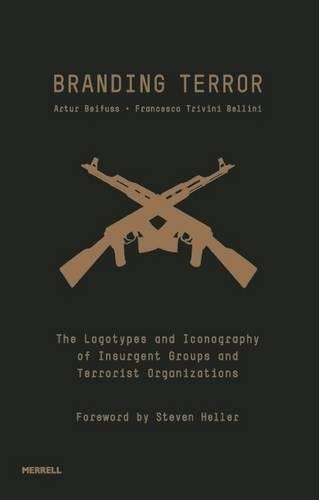 Бумажная книга «Branding Terror: The Logotypes and Iconography of Insurgent Groups and Terrorist Organizations», авторов Артур Бейфус, Франческо Тривини Беллини, Стивен Хеллер - фото №1