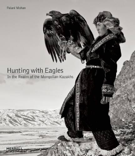 Паперова книга «Hunting with Eagles: In the Realm of the Mongolian Kazakhs», автор Палані Мохан - фото №1