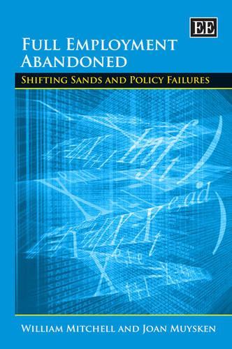 Бумажная книга «Full Employment Abandoned: Shifting Sands and Policy Failures», авторов Джоан Муйскен, Уильям Митчелл - фото №1