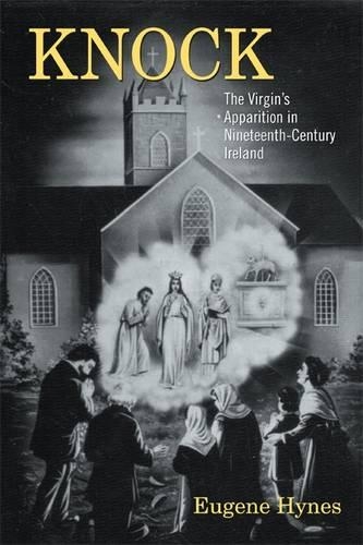 Паперова книга «Knock: The Virgin's Apparition in Nineteenth- Century Ireland», автор Юджин Хайнс - фото №1