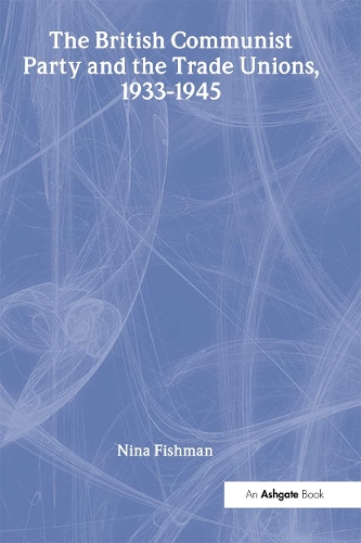 Бумажная книга «The British Communist Party and the Trade Unions, 1933–1945», автор Нина Фишман - фото №1