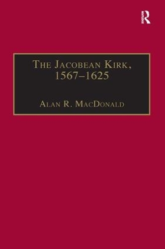 [object Object] «The Jacobean Kirk, 1567–1625: Sovereignty, Polity and Liturgy», автор Алан Р. Макдональд - фото №1