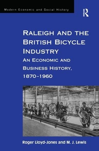 Бумажная книга «Raleigh and the British Bicycle Industry: An Economic and Business History, 1870–1960», авторов М. Дж. Льюис, Роджер Ллойд-Джонс - фото №1