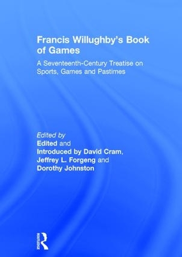 Бумажная книга «Francis Willughby's Book of Games: A Seventeenth-Century Treatise on Sports, Games and Pastimes», авторов Дэвид Крам, Джеффри Л. Форгенг - фото №1