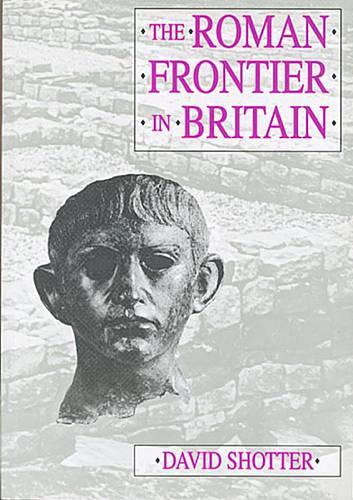 Бумажная книга «The Roman Frontier in Britain: Hadrian's Wall, the Antonine Wall and Roman Policy in Scotland», автор Дэвид К. А. Шоттер - фото №1