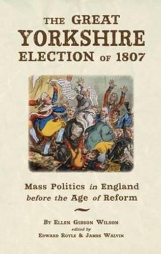 Бумажная книга «The Great Yorkshire Election of 1807: Mass Politics in England Before the Age of Reform», автор Эллен Гибсон Уилсон - фото №1