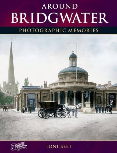 Бумажная книга «Around Bridgwater: Photographic Memories», автор Тони Бит - фото №1