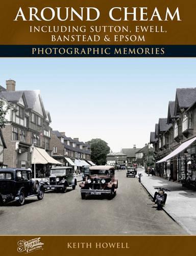 Бумажная книга «Around Cheam: Including Sutton, Ewell, Banstead and Epsom Photographic Memories», автор Кит Хауэлл - фото №1
