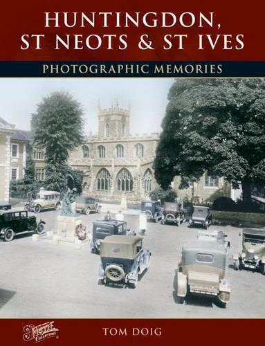 Бумажная книга «Huntingdon, St Neots and St Ives: Photographic Memories», автор Том Дойг - фото №1