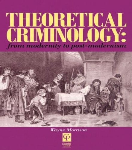 Бумажная книга «Theoretical Criminology from Modernity to Post-Modernism», автор Уэйн Моррисон - фото №1