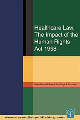 Бумажная книга «Healthcare Law: Impact of the Human Rights Act 1998», авторов Остин Гарвуд-Гауэрс, Джон Тингл, Том Льюис - фото №1