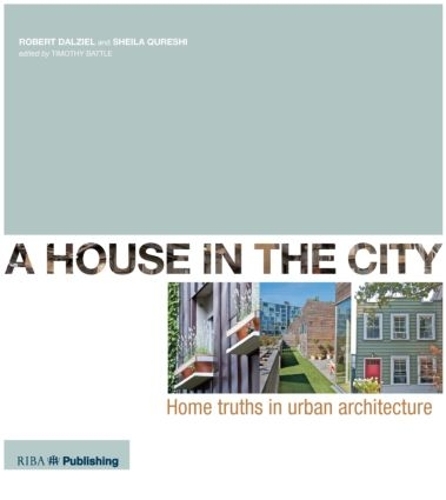 Бумажная книга «A House In The City: Home Truths in Urban Architecture», авторов Роберт Далзиел, Шейла Куреши-Кортале - фото №1