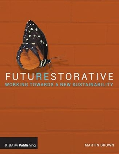 Бумажная книга «FutuREstorative: Working Towards a New Sustainability», автор Мартин Браун - фото №1