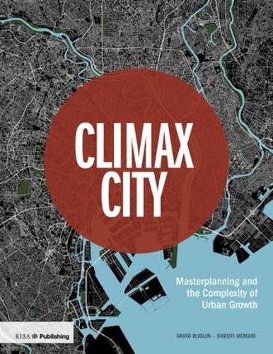Бумажная книга «Climax City: Masterplanning and the Complexity of Urban Growth», авторов Дэвид Рудлин, Шрути Хемани - фото №1