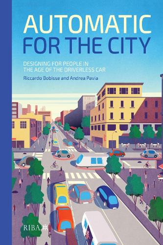 Бумажная книга «Automatic for the City: Designing for People In the Age of The Driverless Car», авторов Андреа Павия, Риккардо Бобисс - фото №1
