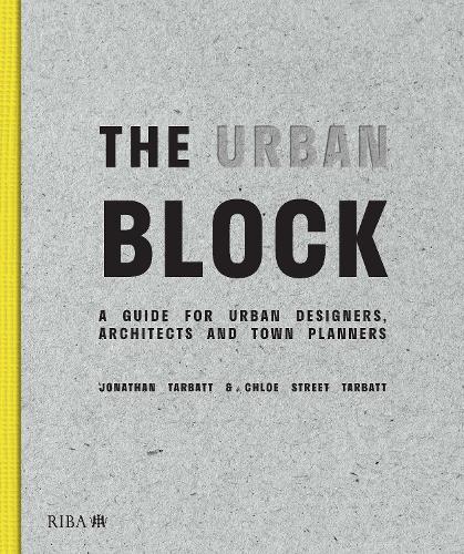 Бумажная книга «The Urban Block: A Guide for Urban Designers, Architects and Town Planners», авторов Хлоя Стрит Тарбатт, Джонатан Тарбатт - фото №1