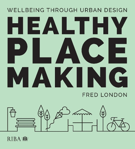 Бумажная книга «Healthy Placemaking: Wellbeing Through Urban Design», автор Фред Лондон - фото №1