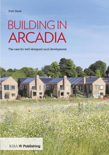 Бумажная книга «Building in Arcadia: The case for well-designed rural development», автор Рут Рид - фото №1
