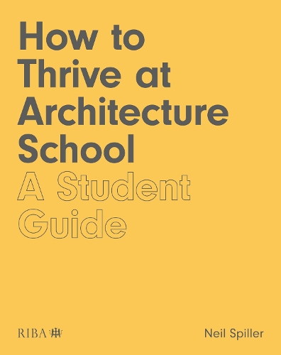 Бумажная книга «How to Thrive at Architecture School: A Student Guide», автор Нил Спиллер - фото №1