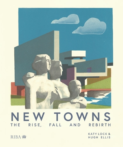 Бумажная книга «New Towns: The Rise, Fall and Rebirth», авторов Хью Эллис, Кэти Лок - фото №1