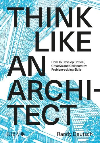 [object Object] «Think Like An Architect: How to develop critical, creative and collaborative problem-solving skills», автор Рэнди Дойч - фото №1